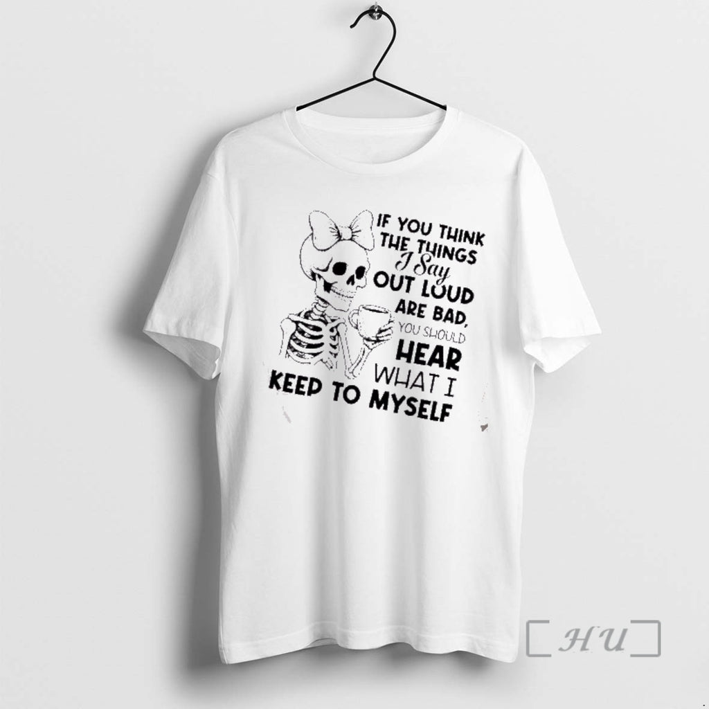 Officials Skeleton If You Think The Things I Say Out Loud Are Bad You Should