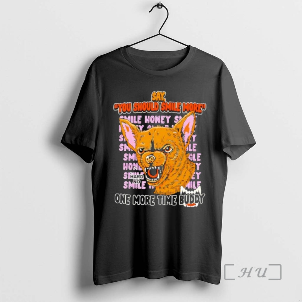 Officials Smile Say You Should Smile More One More Time Buddy Premium T Shirts Sweater