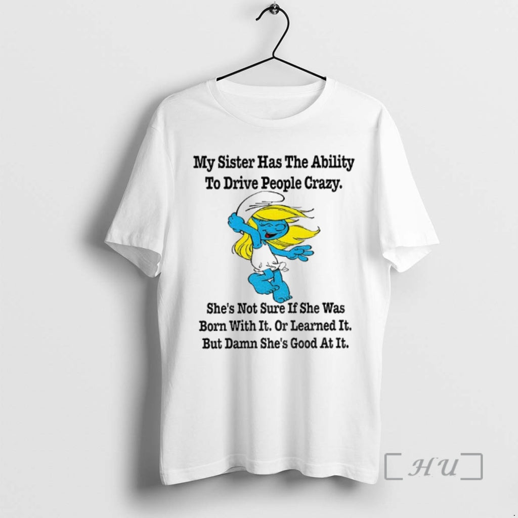 Officials Smurf My Sister Has The Ability To Drive People Crazy Shes Not Sure If