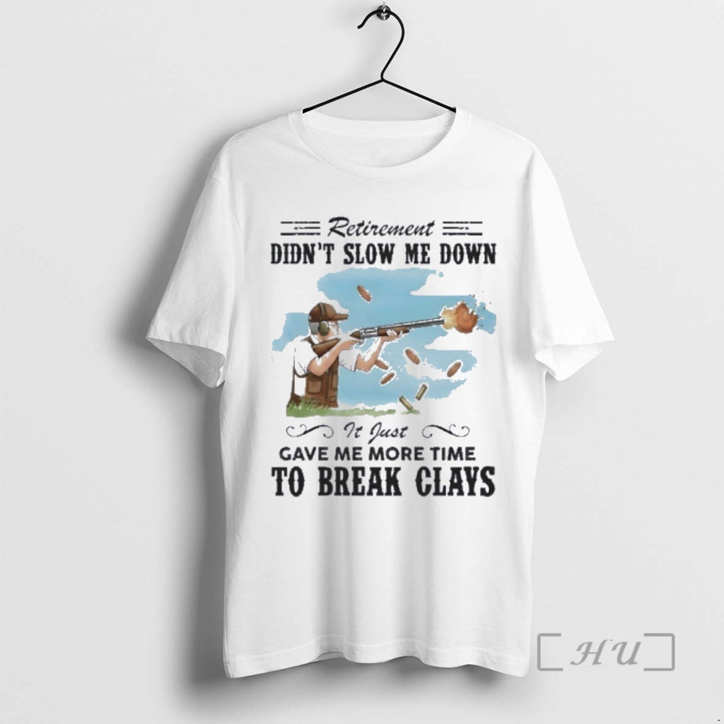 Officials Some Men Slow Down In Their Seventies I Break Clays Premium T Shirts Sweater