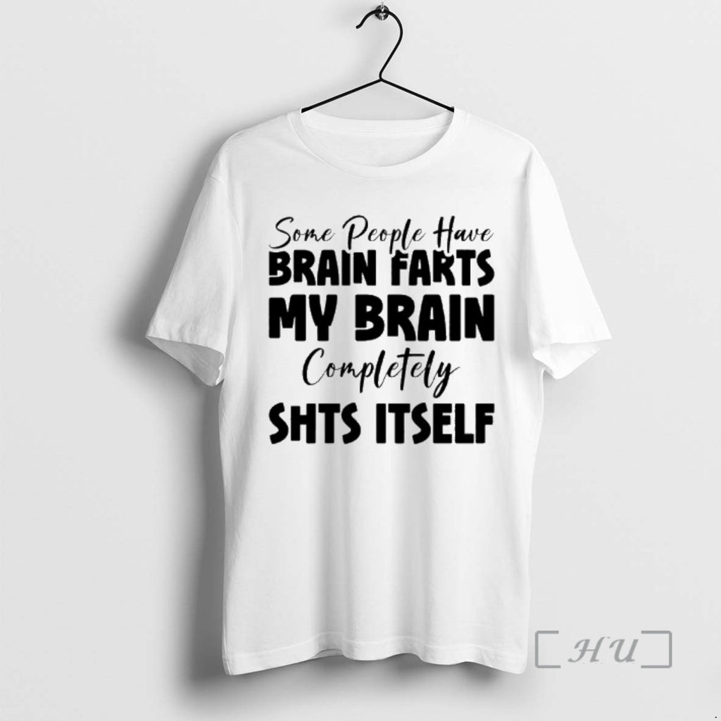Officials Some People Have Brain Farts My Brain Completely Shits Itself Premium T Shirts Sweater