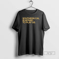 Officials Southern Cal Is Afraid To Play Us T Shirt