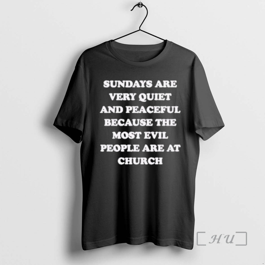 Officials Sundays Are Very Quiet And Peaceful Because The Most Evil People Are At Church