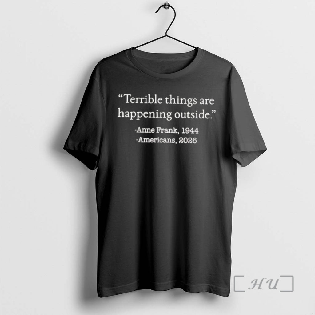 Officials Terrible Things Are Happening Outside Anne Frank Quote Americans 2026 Premium T Shirts Sweater