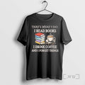 Officials Thats What I Do I Read Books I Drink Coffee And I Forget Things