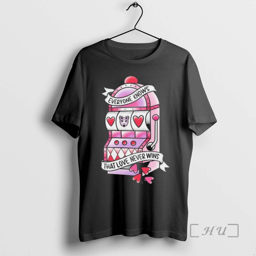 Officials The Home Team Everyone Knows That Love Never Wins Slot Machine Premium T Shirts