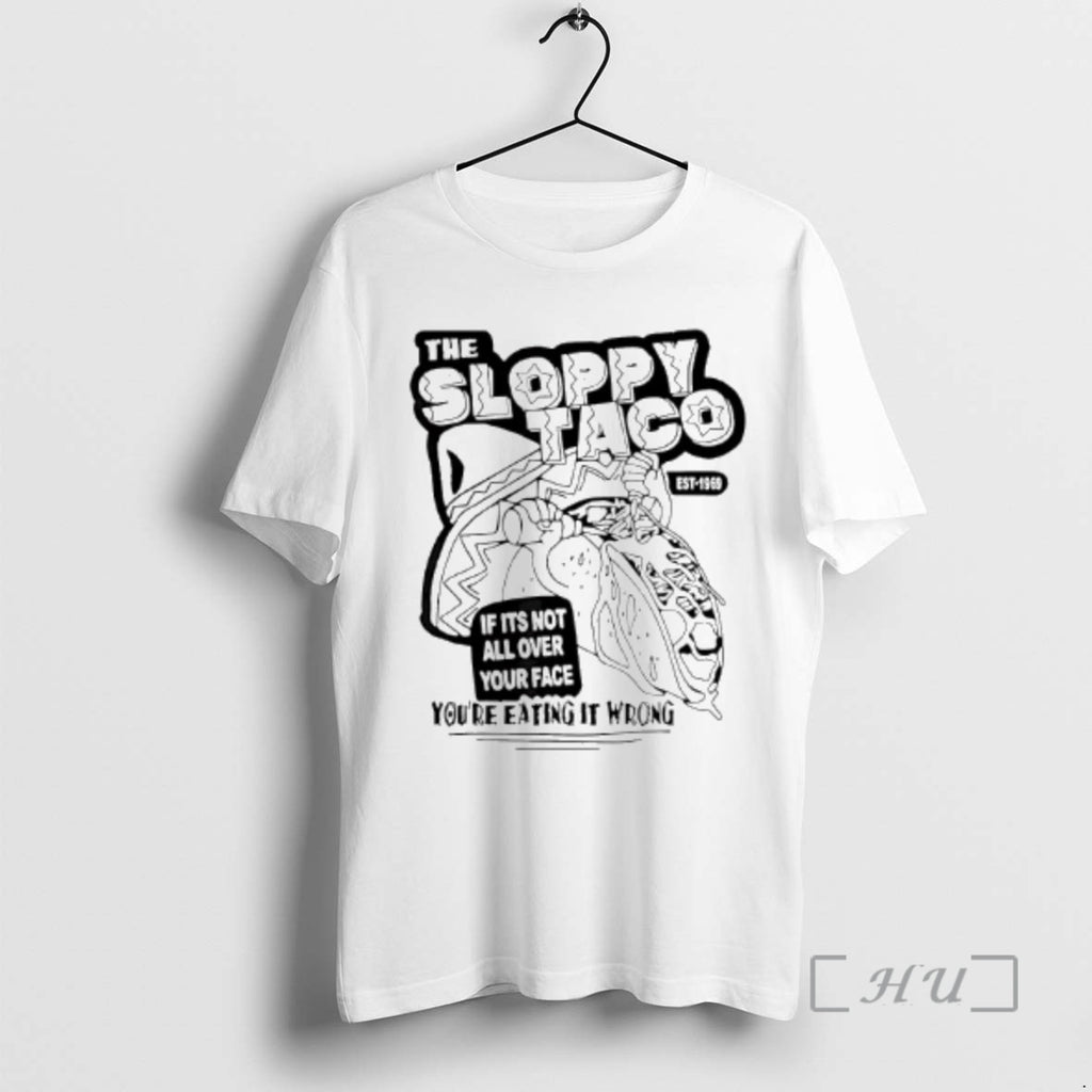 Officials The Sloppy Taco If Its Not All Over Your Face Youre Premium T Shirts