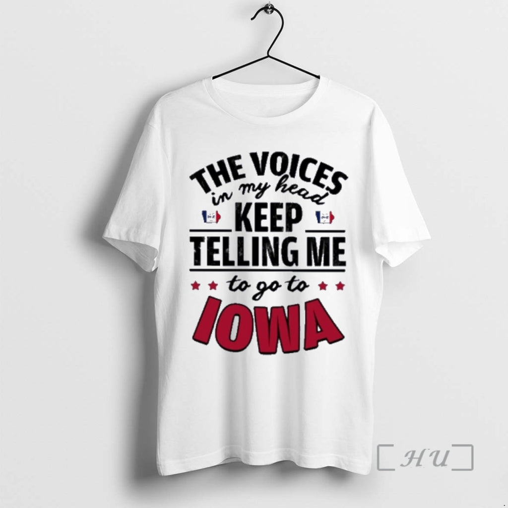 Officials The Voices In My Head Keep Telling Me Go To Iowa Premium T Shirts