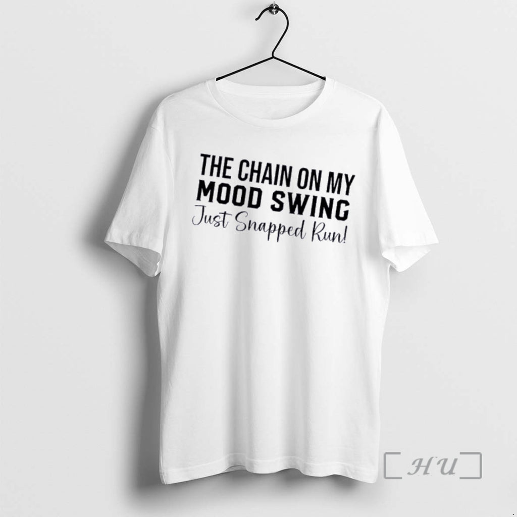 Officials The Chain On My Mood Swing Just Snapped Run Quote Premium T Shirts Sweater