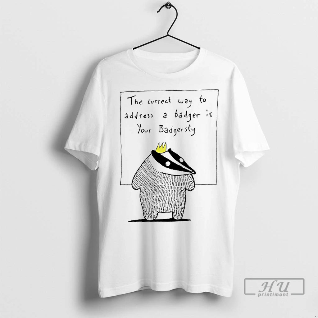 Officials The Correct Way To Address A Badger Is Your Badgersty T Shirt