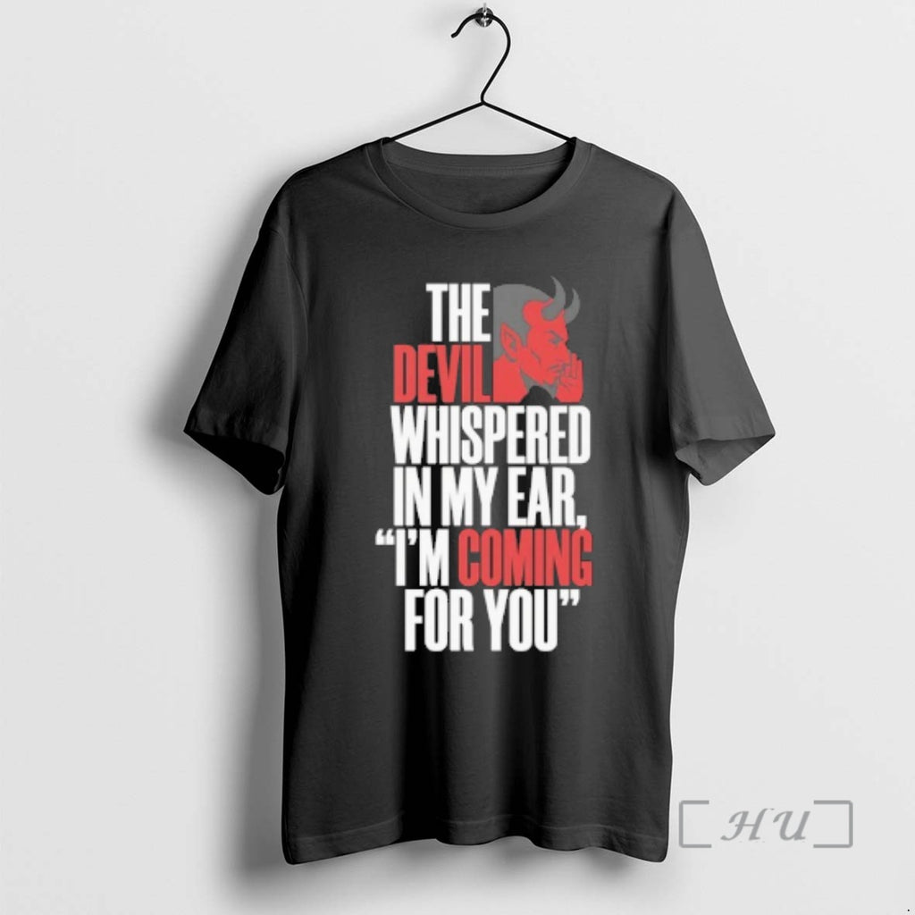 Officials The Devil Whispered In My Ear Im Coming For You Premium T Shirts Sweater