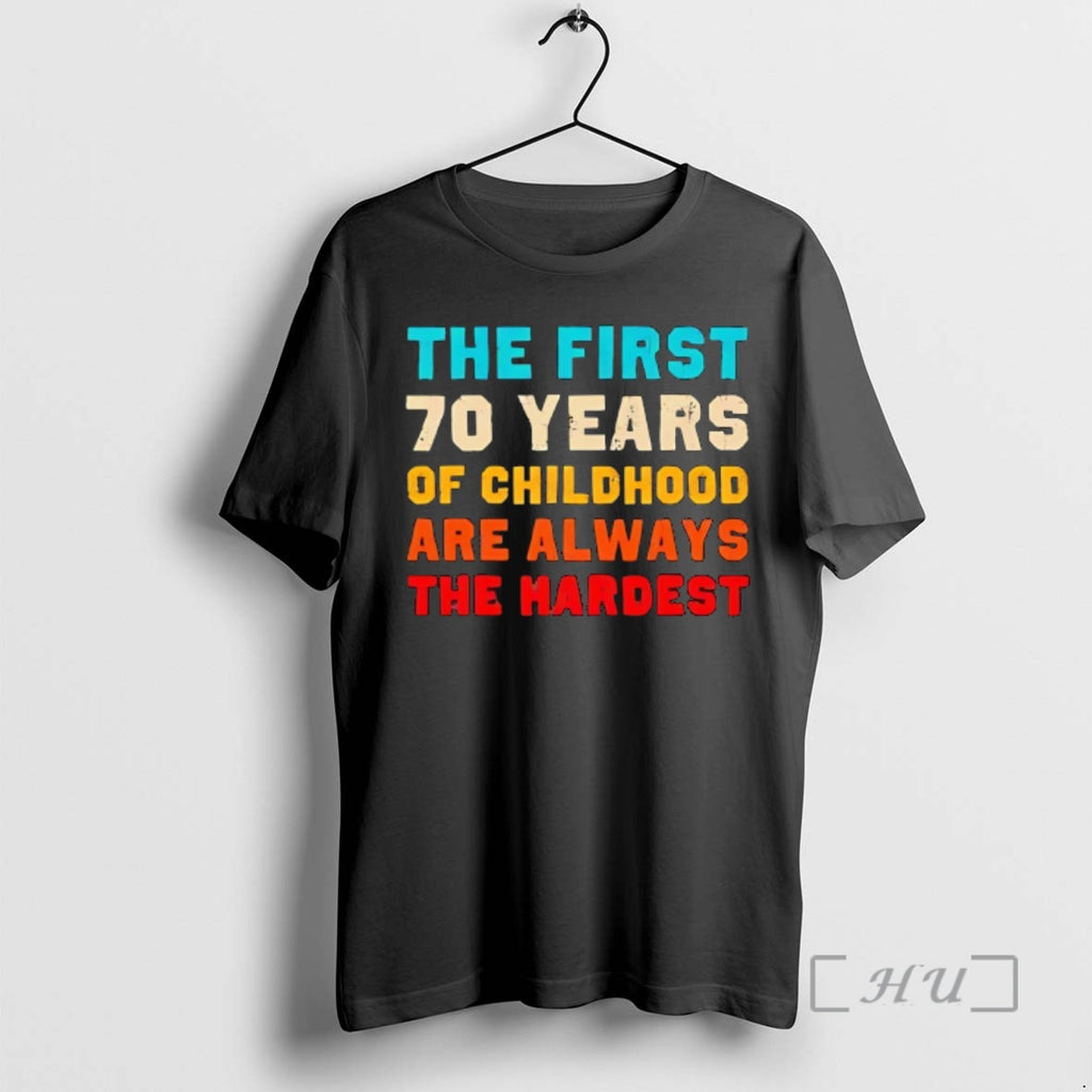 Officials The First 70 Years Of Childhood Are Always The Hardest Vintage Premium T Shirts
