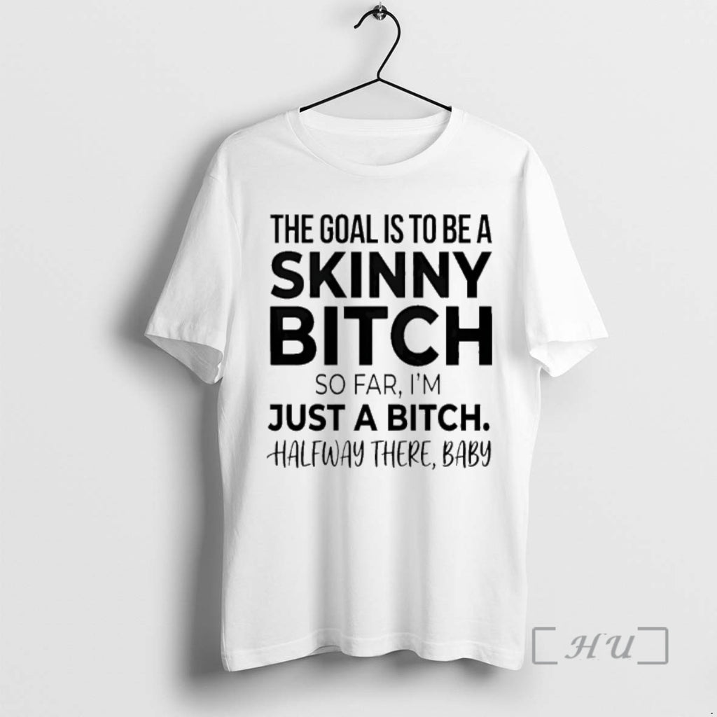 Officials The Goal Is To Be A Skinny Bitch So Far Im Just A Bitch