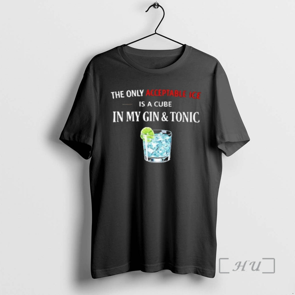 Officials The Only Acceptable Ice Is A Cube In My Gin Tonic Premium T Shirts