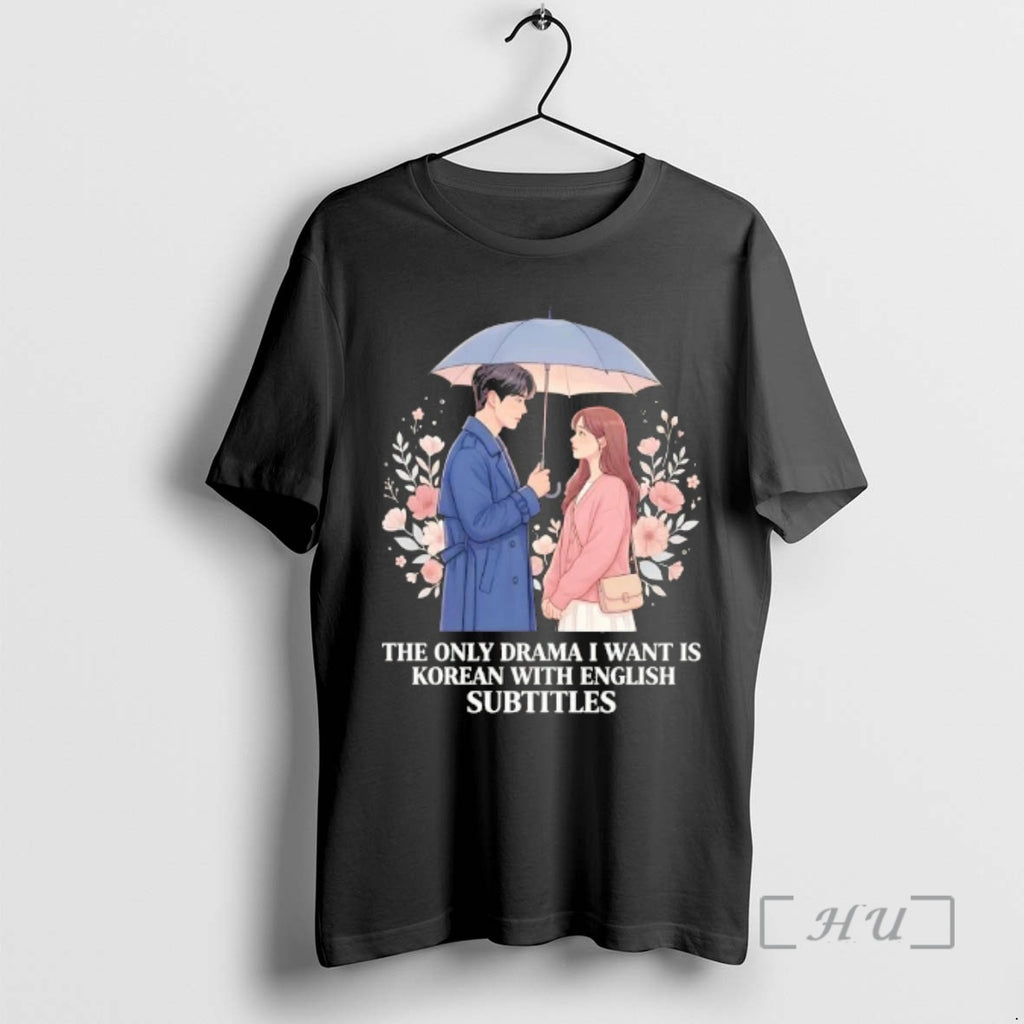 Officials The Only Drama I Want Is Korean With English Subtitles Anime Premium T Shirts