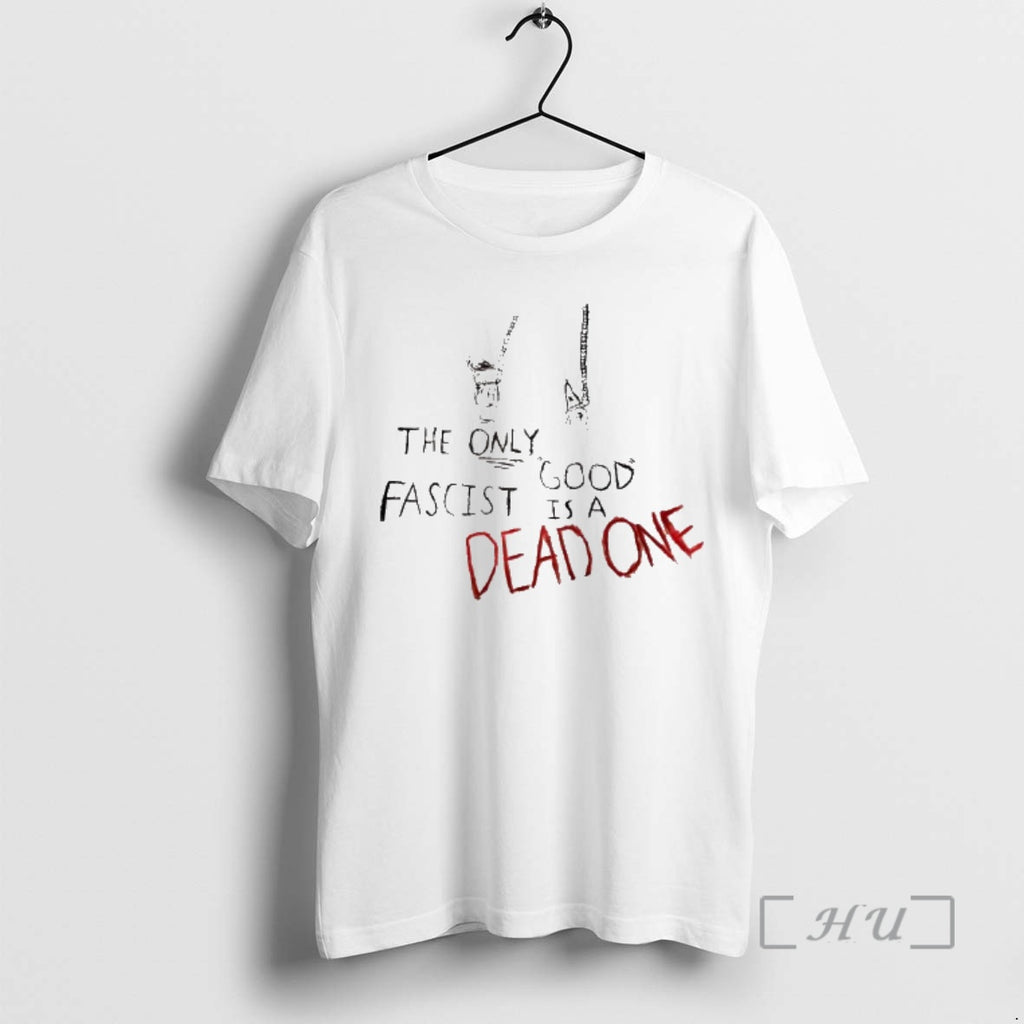Officials The Only Good Fascist Is A Dead One Tee