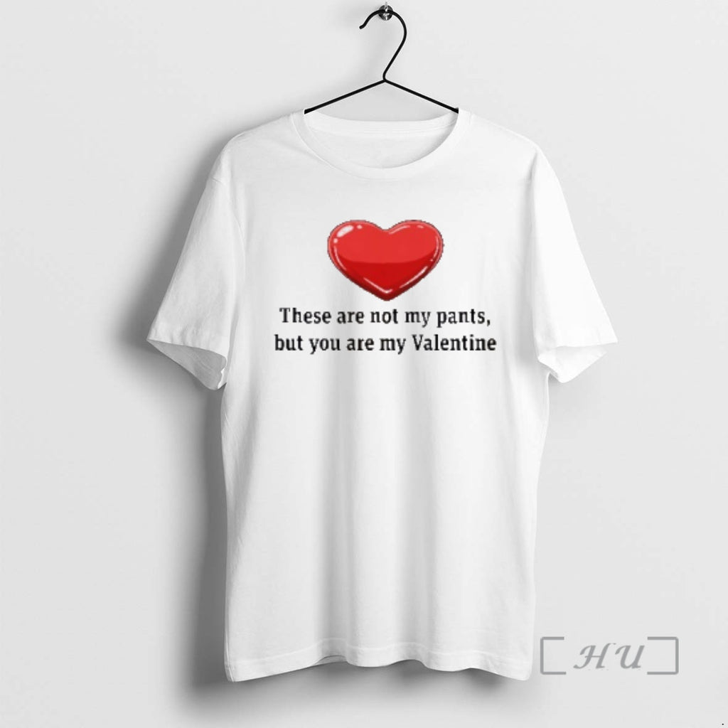 Officials These Are Not My Pants But You Are My Valentine Premium T Shirts Sweater