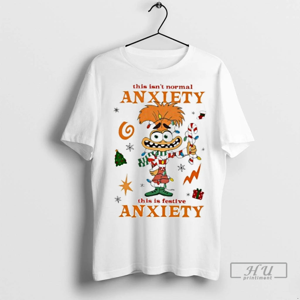 Officials This Isnt Normal Anxiety This Is Festive Anxiety T Shirts