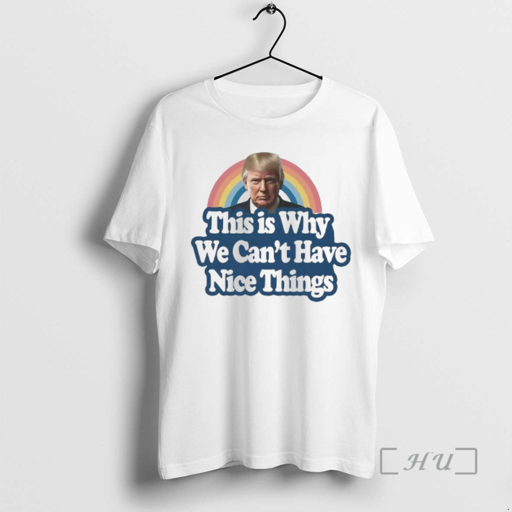 Officials This Why We Cant Have Nice Things Donald Trump Funny Premium T Shirts Sweater