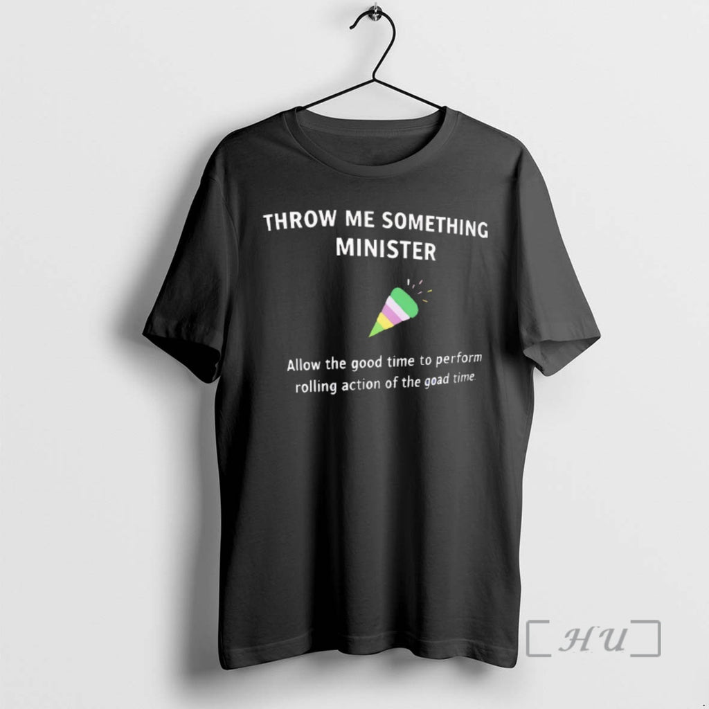 Officials Throw Me Something Minister Allow The Good Time To Perform Premium T Shirts Sweater