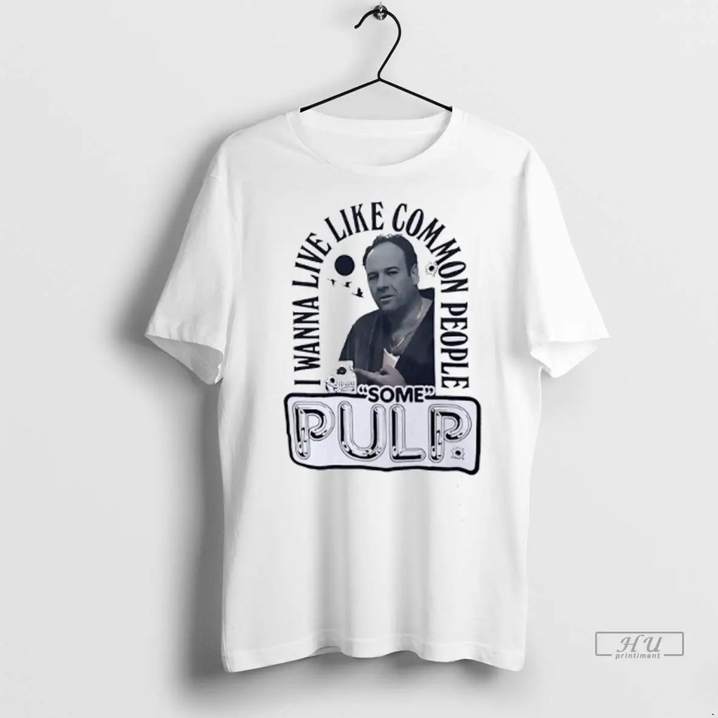 Officials Tony Soprano I Wanna Live Like Common People Some Pulp T Shirts