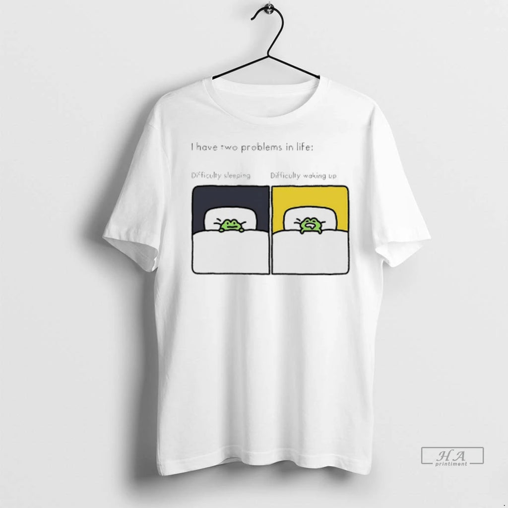 Officials Trendy Frog I Have Two Problems In Life Difficulty Sleeping Difficulty Waking Up