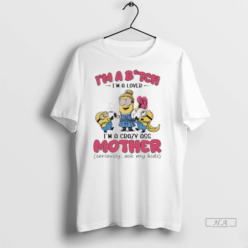 Officials Trendy Minions Banana Im Bitch Im A Lover Im A Crazy Ass Mother Seriously