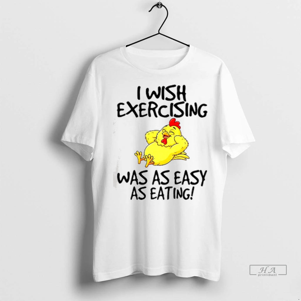 Officials Trendy Chicken I Wish Exercising Was As Easy As Eating T Shirt Dgynlb