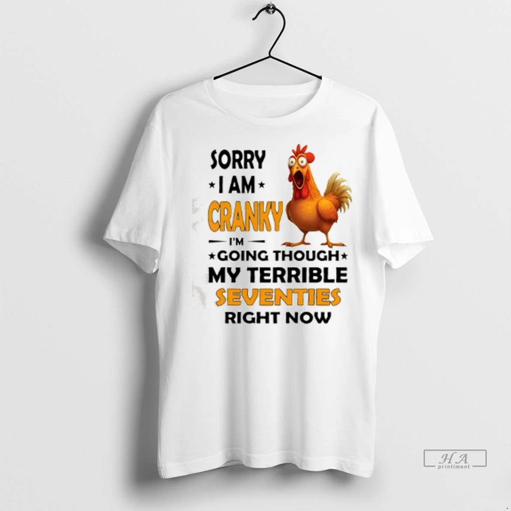 Officials Trendy Chicken Sorry I Am Cranky Im Going Through My Terrible Seventies Right Now