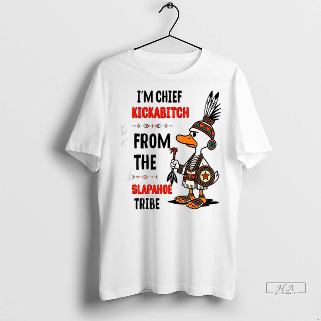 Officials Trendy Goose Native Im Chief Kickabitch From The Slapahoe Tribe T Shirt Kh3zse