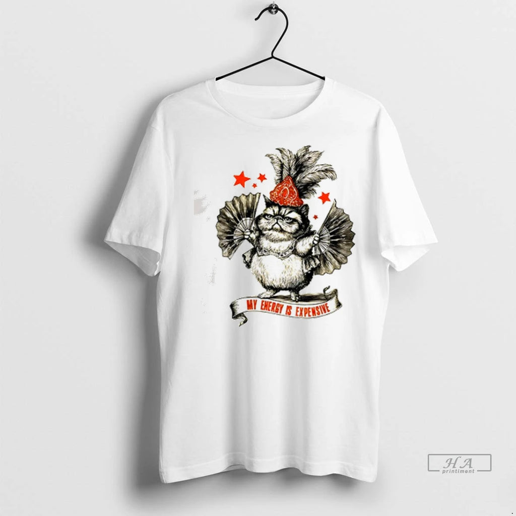 Officials Trendy My Energy Is Expensive Showgirl Cat Oliva T Shirt Jfv5cv Shirt Sweater