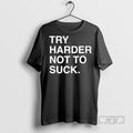 Officials Try Harder Not To Suck Text T Shirt s Unisex , , , Long Sleeve Tee