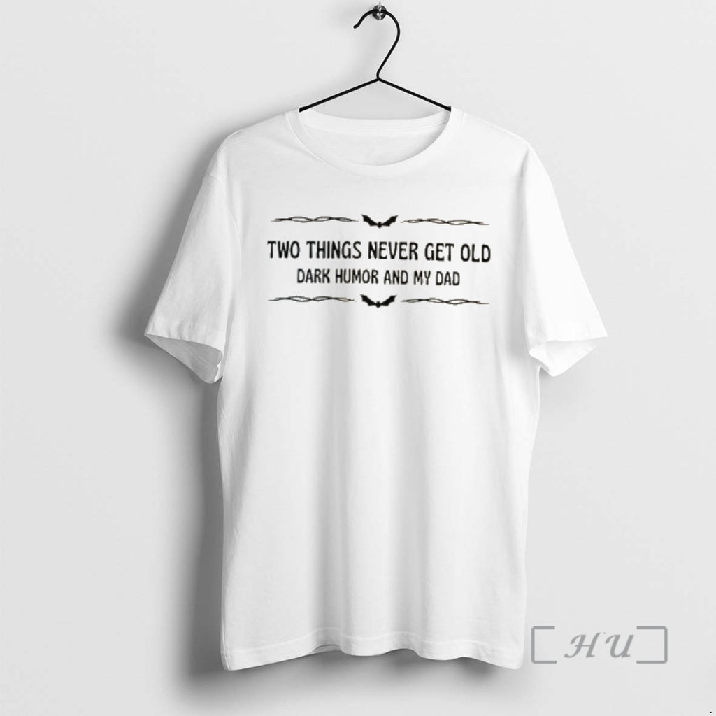 Officials Two Things Never Get Old Dark Humor And My Dad Tee Premium T Shirts