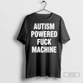 Officials Tylenol Autism Powered Fuck Machine T Shirts