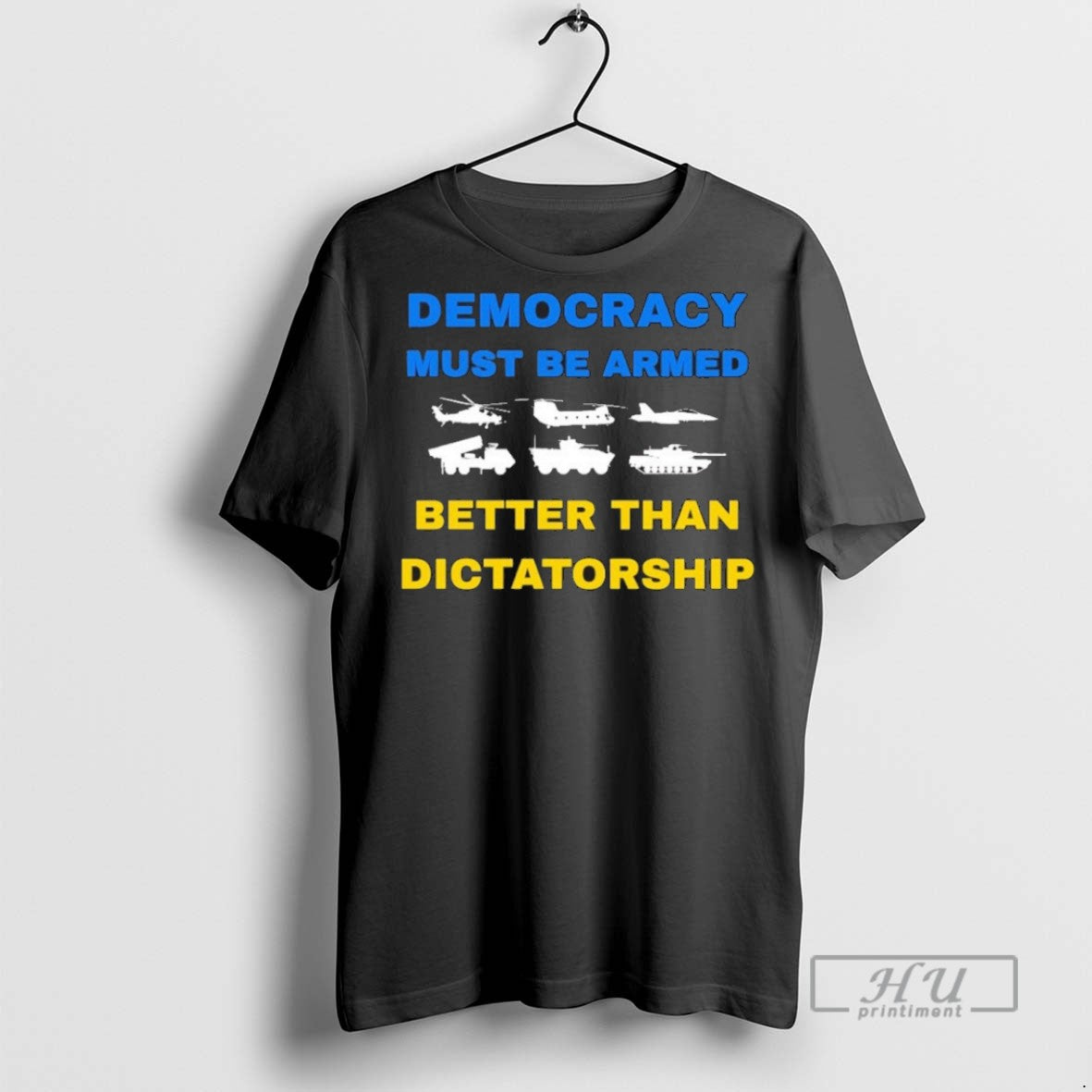 Officials Ukraine Democracy Must Be Armed Better Than Dictatorship T Shirts s