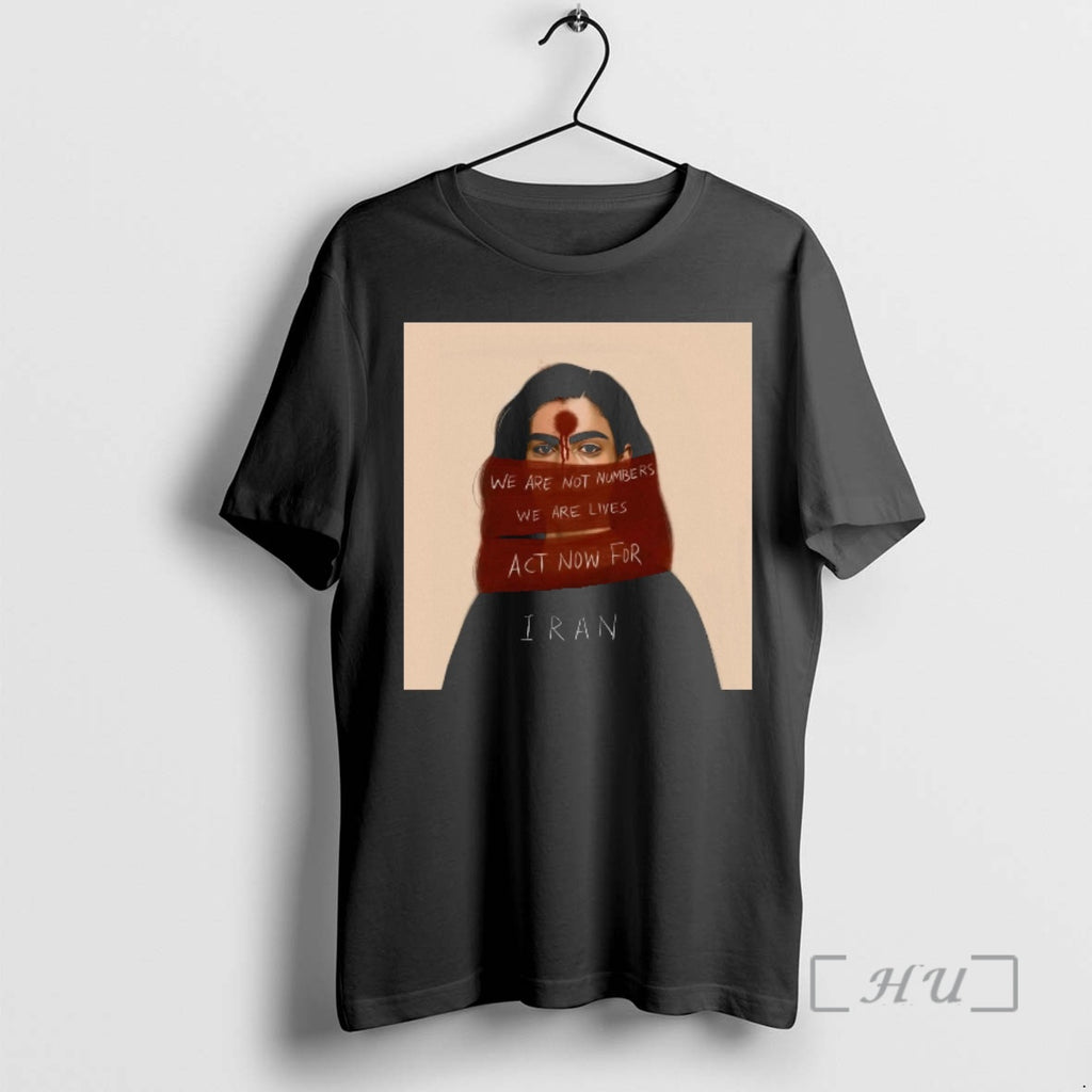 Officials We Are Not Numbers We Are Lives Act Now For Iran Premium T Shirts
