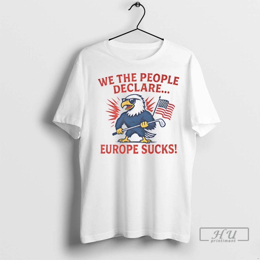 Officials We The People Declare Europe Sucks Us Flag T Shirt