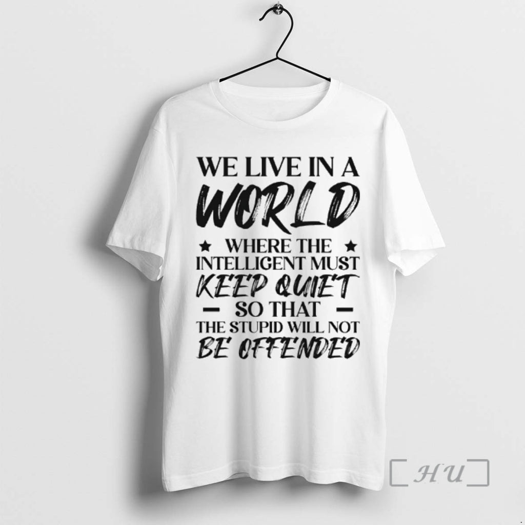 Officials We Live In A World Where The Intelligent Must Keep Quiet So That The