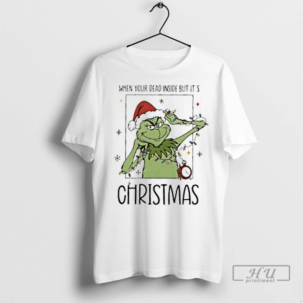 Officials When Your Dead Inside But Its Christmas The Grinch T Shirts