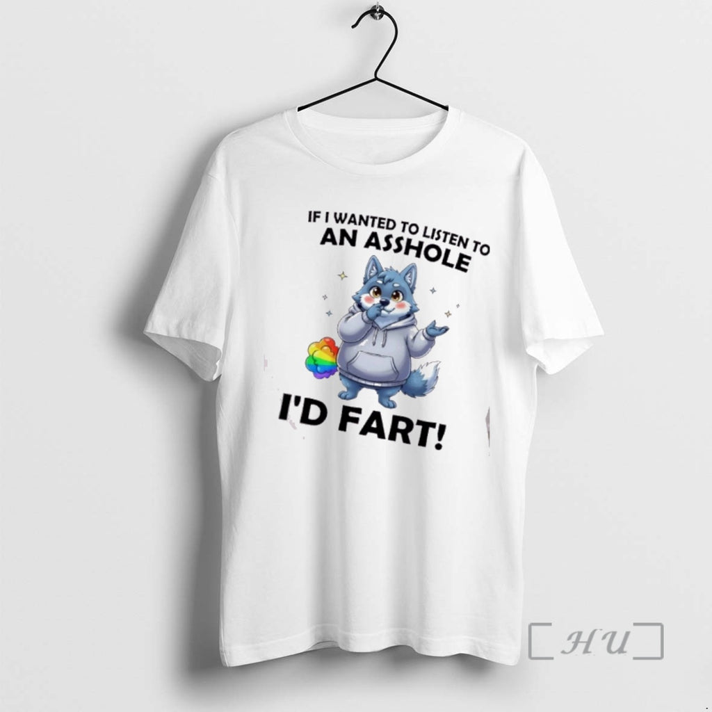 Officials Wolf If I Wanted To Listen To An Asshole Id Fart Premium T Shirts