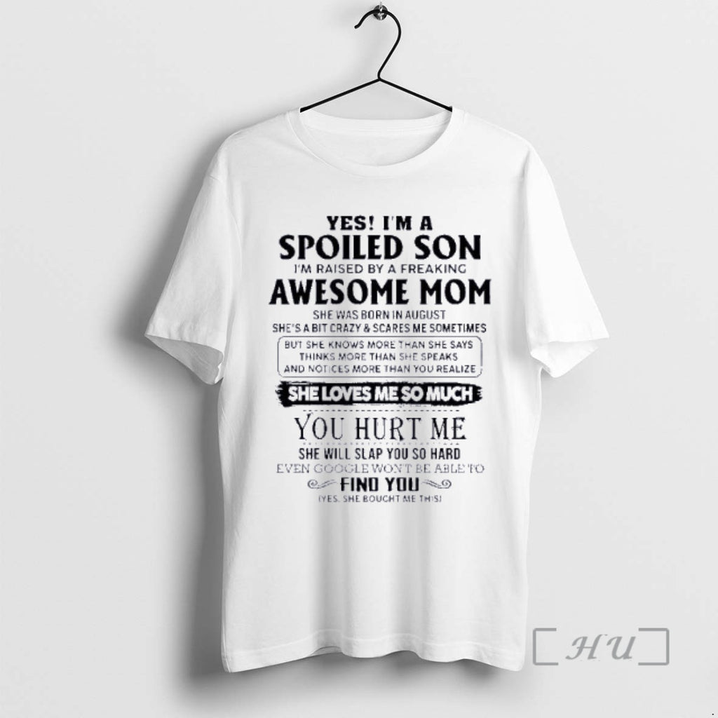 Officials Yes Im A Spoiled Son Awesome Mom She Was Born In August 2026 Premium