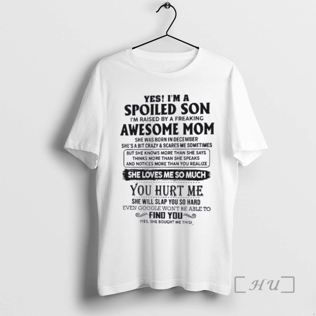Officials Yes Im A Spoiled Son Awesome Mom She Was Born In December 2026 Premium