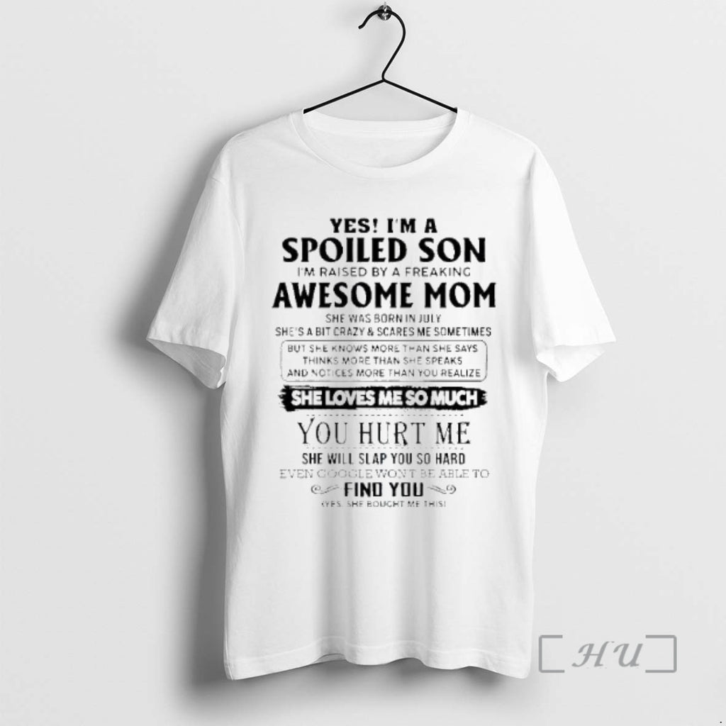 Officials Yes Im A Spoiled Son Awesome Mom She Was Born In July 2026 Premium