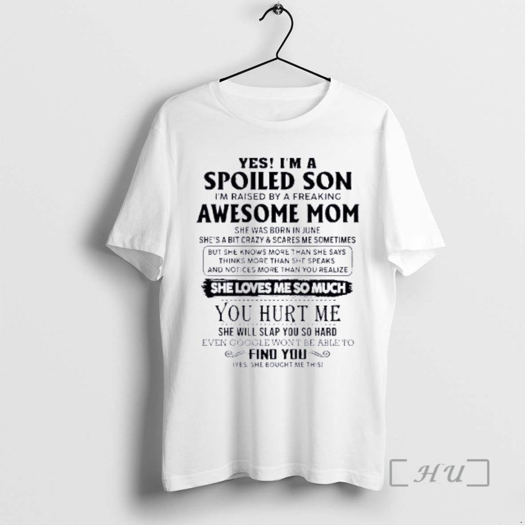 Officials Yes Im A Spoiled Son Awesome Mom She Was Born In June 2026 Premium
