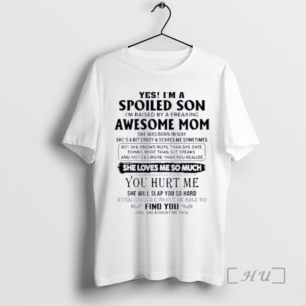 Officials Yes Im A Spoiled Son Awesome Mom She Was Born In May 2026 Premium
