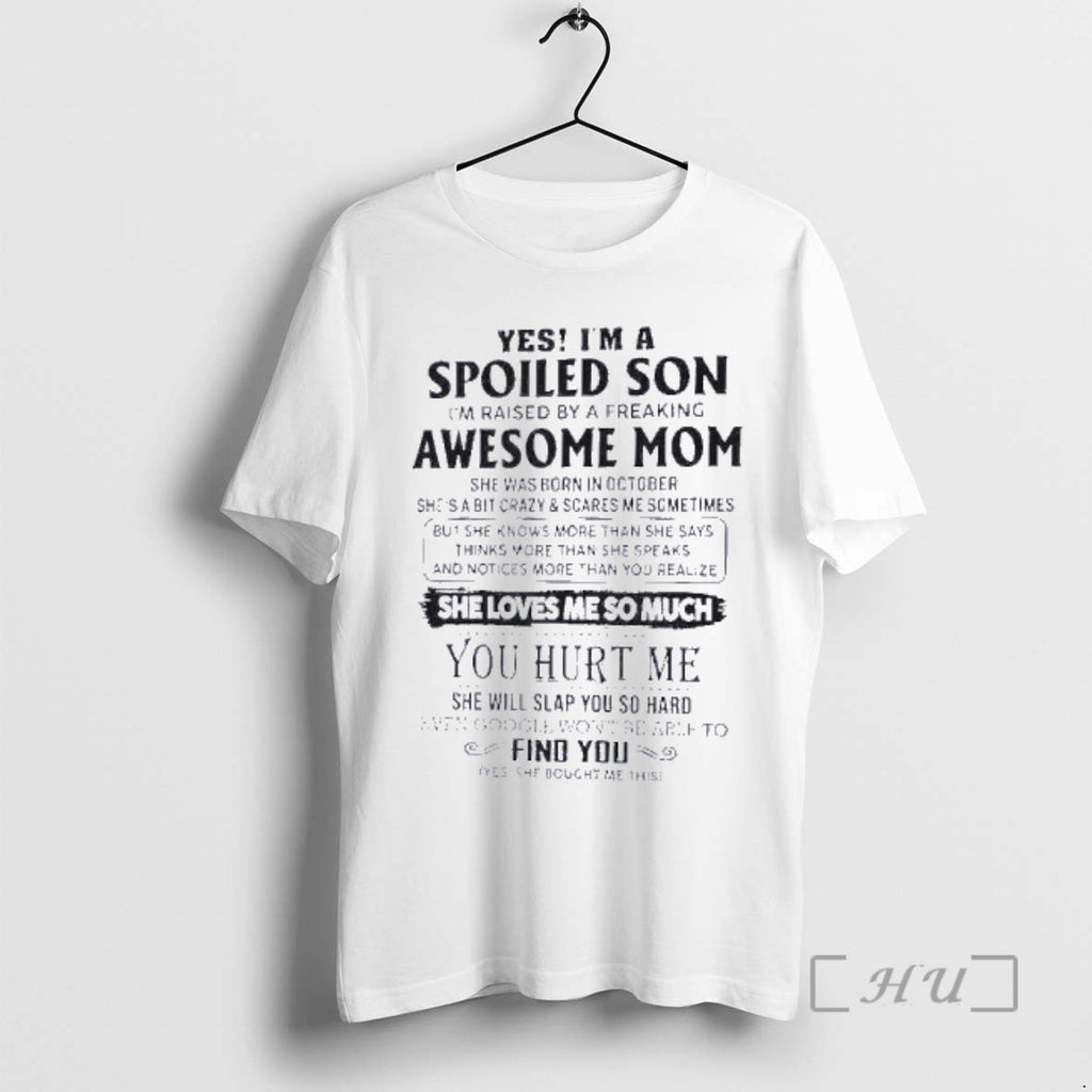 Officials Yes Im A Spoiled Son Awesome Mom She Was Born In October 2026 Premium