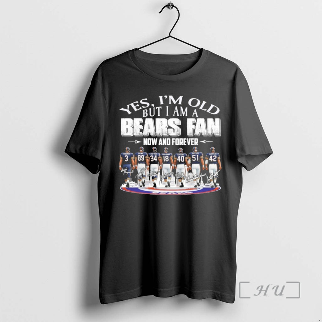 Officials Yes Im Old But I Am A Bears Fan Now And Forever Team Player