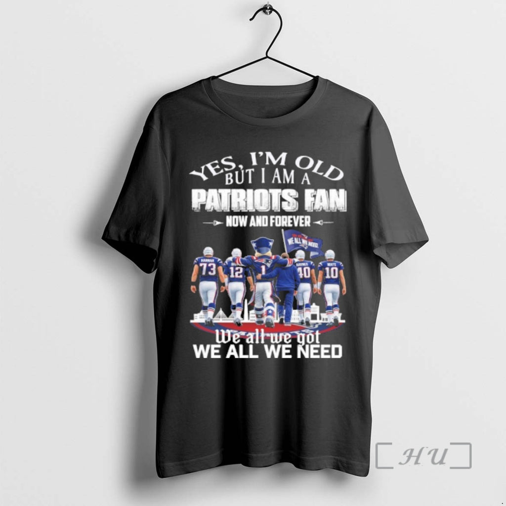 Officials Yes Im Old But I Am A Patriots Fan Now And Forever Team Player