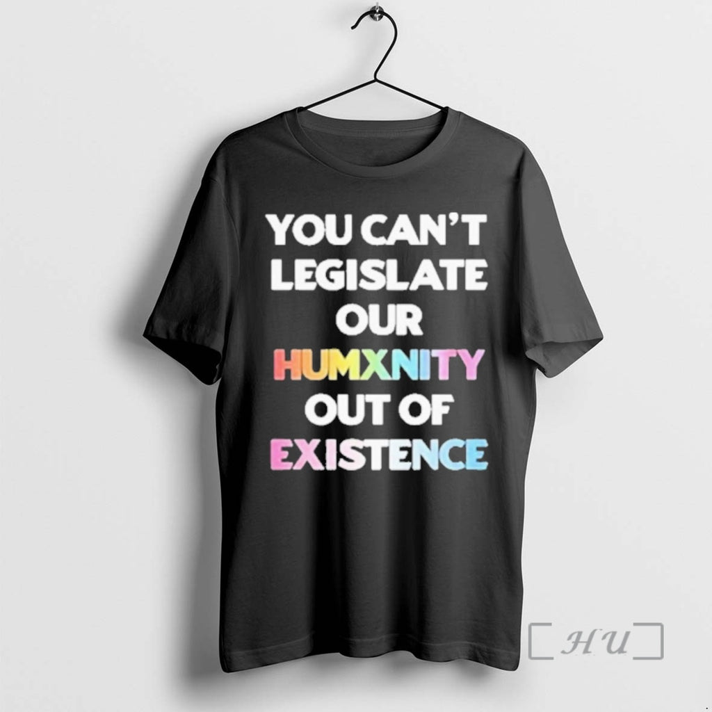 Officials You Cant Legislate Our Humanity Out Of Existence Only Humxn Premium T Shirts Sweater