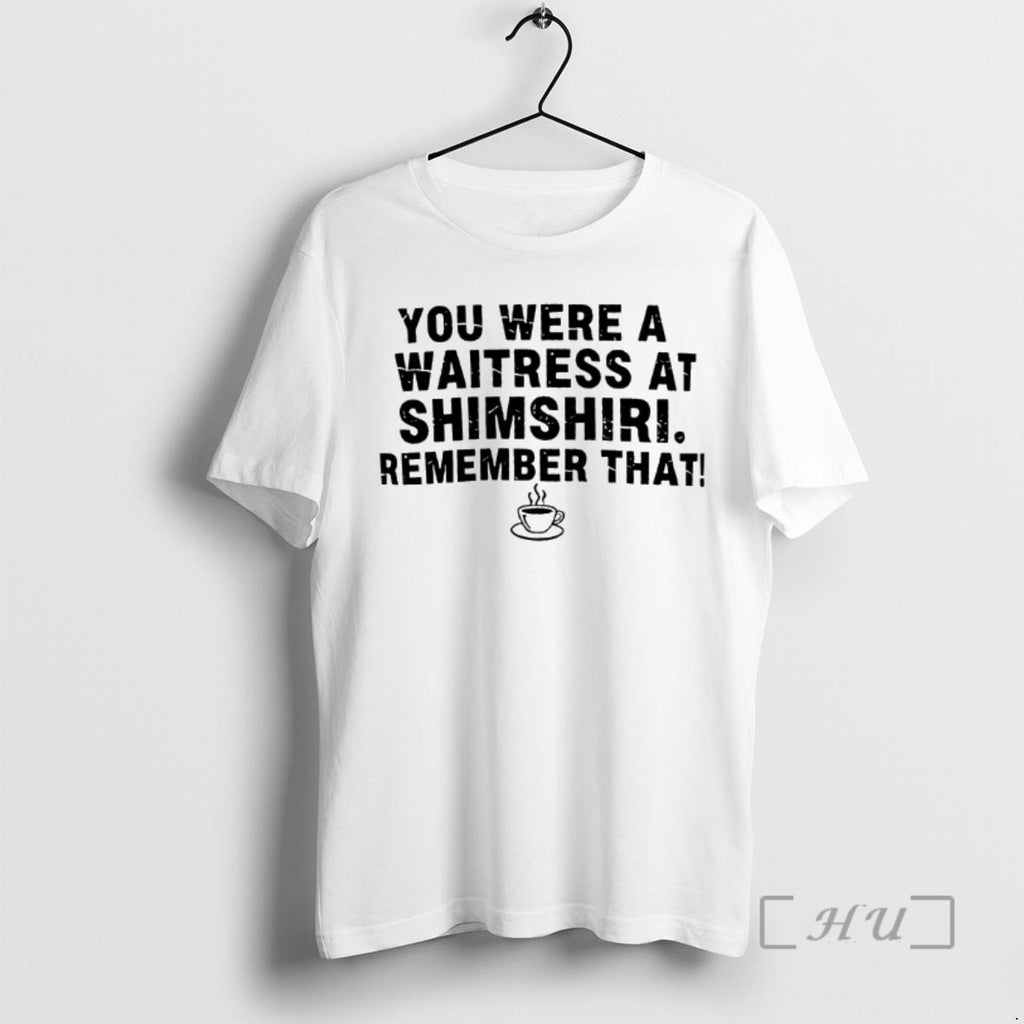Officials You Were A Waitress At Shamshiri Remember That